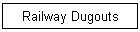 Railway Dugouts