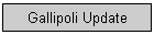 Gallipoli Update